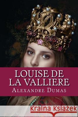 Louise de la Valliere Alexandre Dumas                          Alfred Richard Allison                   Pixabay 9781975917043 Createspace Independent Publishing Platform