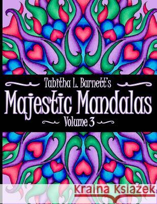 Majestic Mandalas Volume 3: Adult Coloring Book featuring 65 hand-drawn unique mandalas Barnett, Tabitha L. 9781975917449 Createspace Independent Publishing Platform