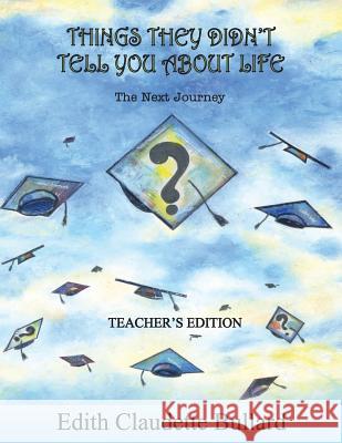 Things They Didn't Tell You About Life Teachers Edition Bullard, Edith Claudette 9781975917722 Createspace Independent Publishing Platform