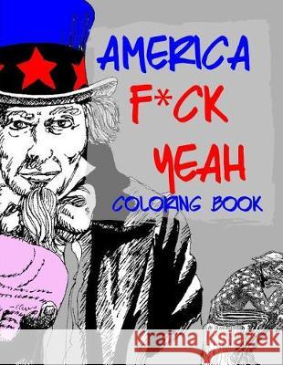 America F*ck Yeah Coloring Book Digital Coloring Books 9781975921156 Createspace Independent Publishing Platform