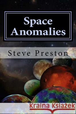 Space Anomalies Steve Preston 9781975922290 Createspace Independent Publishing Platform