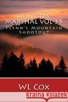 Hunt-U.S. Marshal Vol 35: Flynn's Mountain Shootout Wl Cox 9781975923174 Createspace Independent Publishing Platform