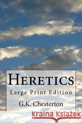 Heretics: Large Print Edition G. K. Chesterton 9781975924126 Createspace Independent Publishing Platform