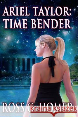 Ariel Taylor - Time Bender Ross G. Homer 9781975925611