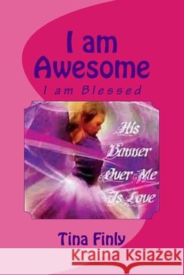 I am Awesome: I am Blessed Tina Finly 9781975927219 Createspace Independent Publishing Platform