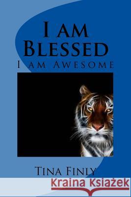 I am Blessed: I am Awesome Tina Finly 9781975927462 Createspace Independent Publishing Platform