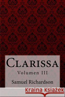 Clarissa Volumen III Samuel Richardson Samuel Richardson Paula Benitez 9781975928339 Createspace Independent Publishing Platform