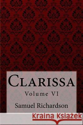 Clarissa Volume VI Samuel Richardson Paula Benitez Samuel Richardson 9781975929206 Createspace Independent Publishing Platform