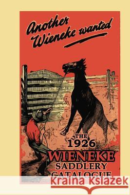 Another Wieneke Wanted!: The 1926 Wieneke Saddlery Catalogue John Brush Pt 9781975929541 Createspace Independent Publishing Platform