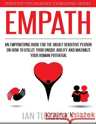 Empath: An Empowering Book for the Highly Sensitive Person on How to Utilize Your Unique Ability and Maximize Your Human Poten Ian Tuhovsky 9781975932138 Createspace Independent Publishing Platform