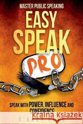 Easy Speak Pro: Master Public Speaking Darcy Sego 9781975933036