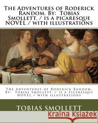 The Adventures of Roderick Random. By: Tobias Smollett. / is a picaresque NOVEL / with illustrations Smollett, Tobias 9781975933791 Createspace Independent Publishing Platform