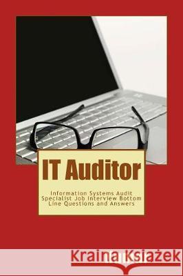 It Auditor: Information Systems Audit Specialist Job Interview Bottom Line Questions and Answers: Your Basic Guide to Acing Any In Kumar 9781975938345