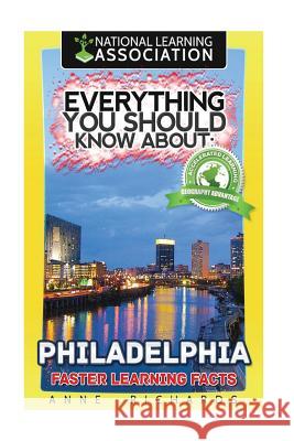 Everything You Should Know About: Philadelphia Richards, Anne 9781975938376 Createspace Independent Publishing Platform