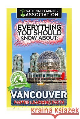 Everything You Should Know About: Vancouver Richards, Anne 9781975938567 Createspace Independent Publishing Platform