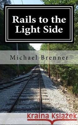 Rails to the Light Side: Ghostly Happenings at a Trolley Museum Michael Brenner Susan Buffum Kelly Buffum 9781975940515 Createspace Independent Publishing Platform