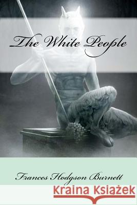 The White People Frances Hodgso Mybook 9781975941277 Createspace Independent Publishing Platform