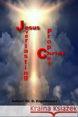 Jesus Christ, the Everlasting Prophet Dr Dave Engelbrecht 9781975941406 Createspace Independent Publishing Platform