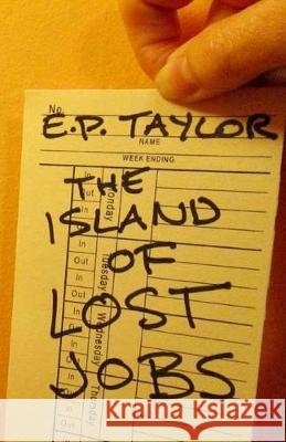 The Island of Lost Jobs E. P. Taylor 9781975941888 Createspace Independent Publishing Platform