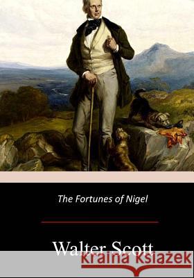 The Fortunes of Nigel Walter Scott 9781975942755 Createspace Independent Publishing Platform