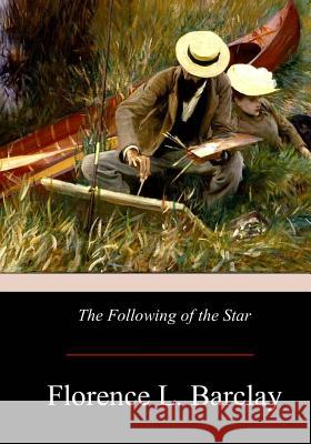 The Following of the Star Florence L. Barclay 9781975943462 Createspace Independent Publishing Platform