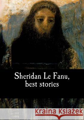 Sheridan Le Fanu, best stories Sheridan Le Fanu, Joseph Thomas 9781975945909