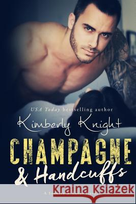 Champagne & Handcuffs Kimberly Knight 9781975946562 Createspace Independent Publishing Platform