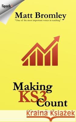 Making Key Stage 3 Count - Second Edition: How to improve pupil progress in Years 7, 8 and 9 Bromley, M. J. 9781975946883 Createspace Independent Publishing Platform