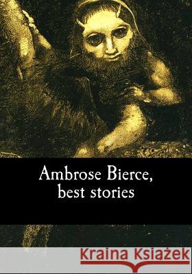 Ambrose Bierce, best stories Bierce, Ambrose 9781975948573 Createspace Independent Publishing Platform