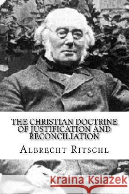 The Christian Doctrine of Justification and Reconciliation Hugh Ross Mackintosh Albrecht Ritschl 9781975948658 Createspace Independent Publishing Platform