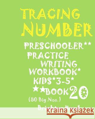 *tracing: NUMBER*PRESCHOOLERS PRACTICE WRITING*Workbook, KIDS AGES 3-5*: *TRACING: NUMBER*PRESCHOOLERS PRACTICE WRITING*Workbook Hand, Brighter 9781975949624