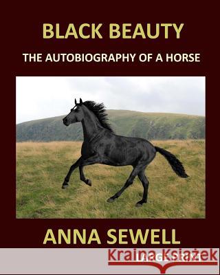 BLACK BEAUTY ANNA SEWELL Large Print: The autobiography of a horse Sewell, Anna 9781975951177