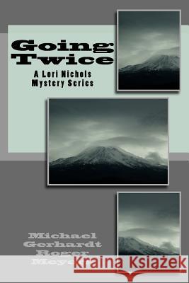 Going Twice: A Lori Nichols Mystery Series MR Michael E. Gerhardt MR Roger a. Meyers 9781975951962 Createspace Independent Publishing Platform
