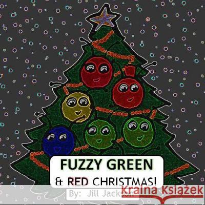 Fuzzy Green & Red Christmas Jill Jackson 9781975953881 Createspace Independent Publishing Platform