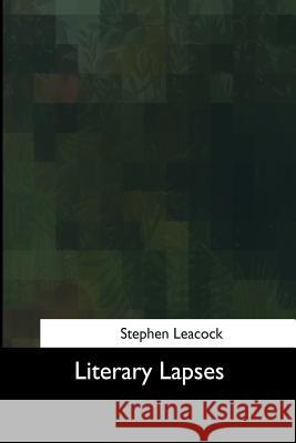 Literary Lapses Stephen Leacock 9781975957339
