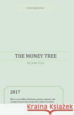 The Money Tree John Frye 9781975957810 Createspace Independent Publishing Platform