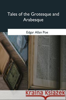 Tales of the Grotesque and Arabesque Edgar Allan Poe 9781975958794