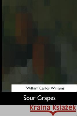 Sour Grapes William Carlo 9781975958879 Createspace Independent Publishing Platform