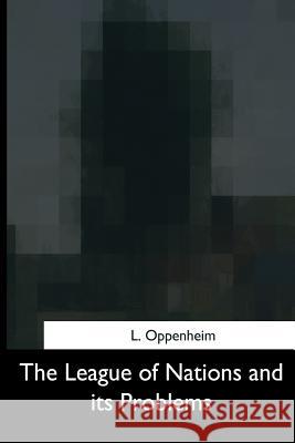 The League of Nations and its Problems Oppenheim, L. 9781975959746