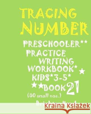 Tracing*numbers: PRESCHOOLERS*Practice WRITING*WORKBOOK, KIDS*AGES 3-5*: *TRACING*NUMBERS: PRESCHOOLERS*Practice WRITING*WORKBOOK, KIDS Hand, Brighter 9781975964412