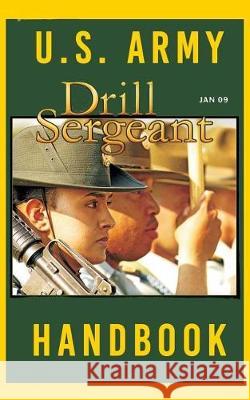 US Army Drill Sergeant Handbook: January 2009 United States Army 9781975966041