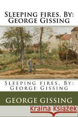 Sleeping fires. By: George Gissing Gissing, George 9781975966089 Createspace Independent Publishing Platform