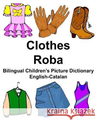 English-Catalan Clothes/Roba Bilingual Children's Picture Dictionary Richard Carlso 9781975967567 Createspace Independent Publishing Platform