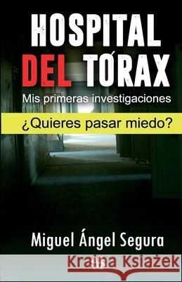 Hospital del Tórax: Mis primeras investigaciones Segura, Miguel Ángel 9781975970864 Createspace Independent Publishing Platform