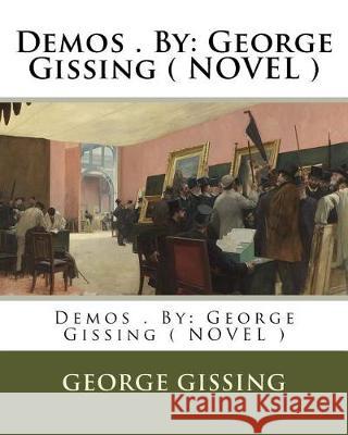 Demos . By: George Gissing ( NOVEL ) Gissing, George 9781975972592 Createspace Independent Publishing Platform