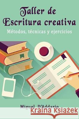 Taller de Escritura creativa: Métodos, técnicas y ejercicios D'Addario, Miguel 9781975975340 Createspace Independent Publishing Platform