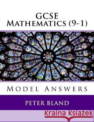 GCSE Mathematics (9-1): Model Answers Peter Bland 9781975976231 Createspace Independent Publishing Platform