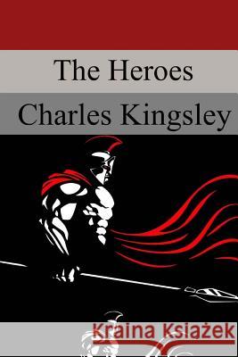 The Heroes Charles Kingsley 9781975979478 Createspace Independent Publishing Platform