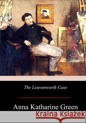 The Leavenworth Case Anna Katharine Green 9781975982508