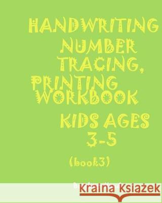 ***handwriting: NUMBER*TRACING: PRINTING WORKBOOK*KIDS*Ages 3-5*: *HANDWRITING: NUMBER*TRACING: PRINTING WORKBOOK*FOR KIDS*Ages 3-5* Hand, Brighter 9781975984045 Createspace Independent Publishing Platform